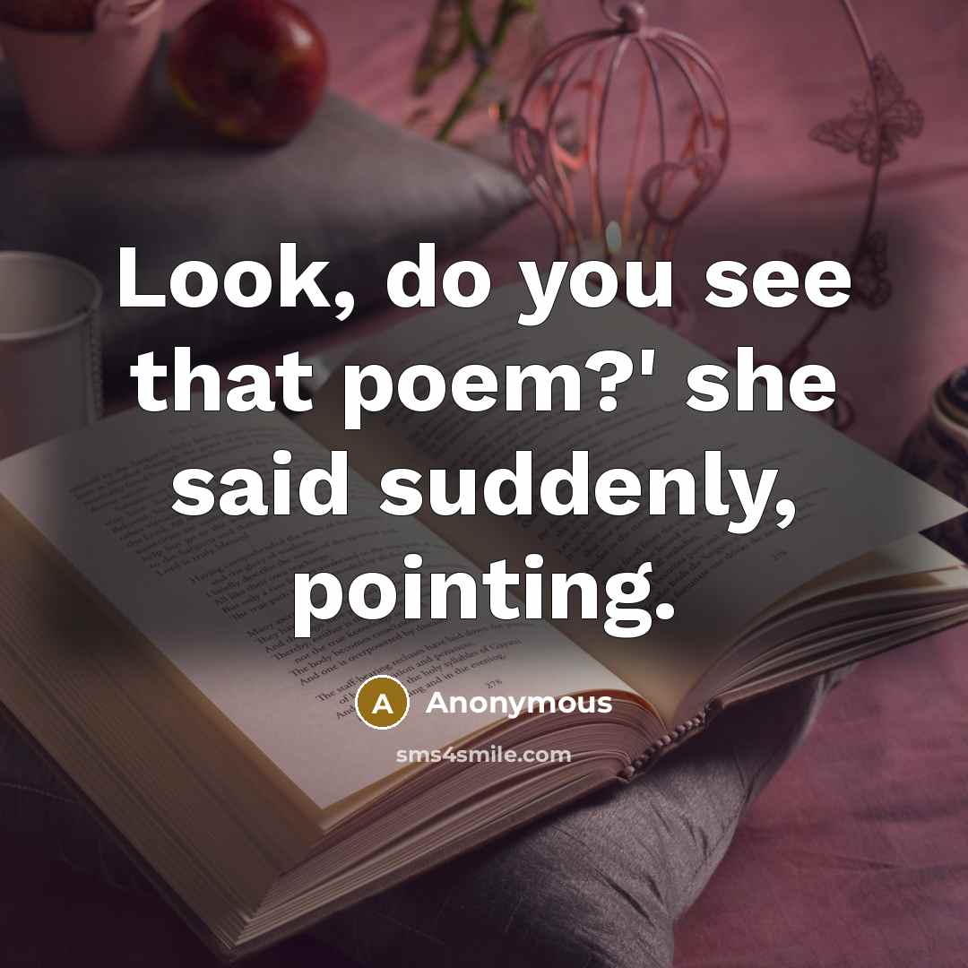 “Look, do you see that poem?' she said suddenly, pointing.” quote by Anonymous