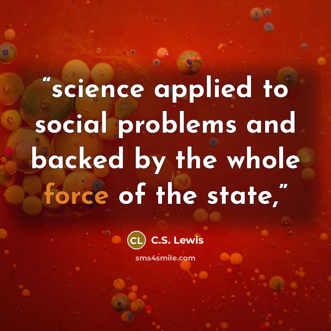 “science applied to social problems and backed by the whole force of the state,” quote by C.S. Lewis