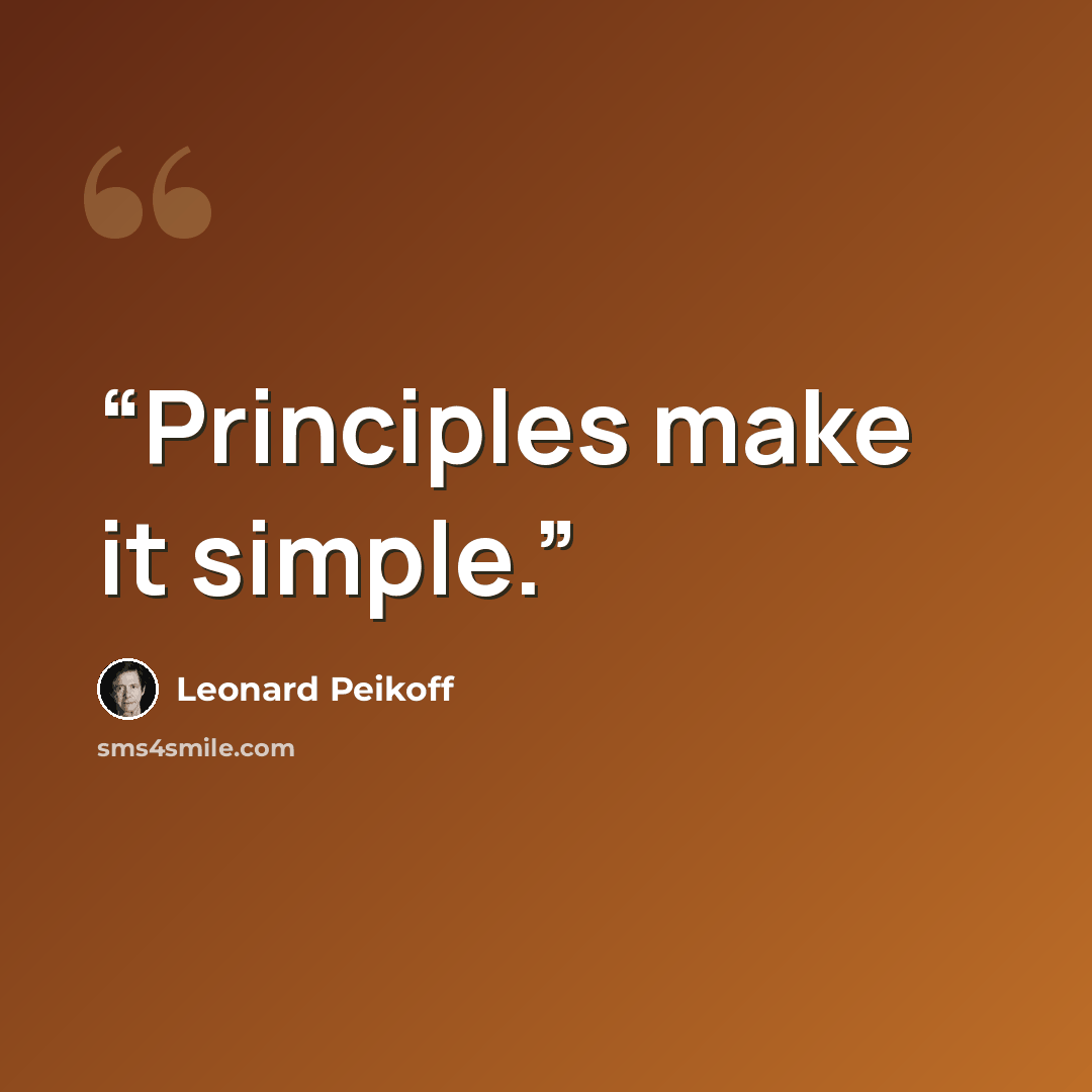 “Principles make it simple.” quote by Leonard Peikoff