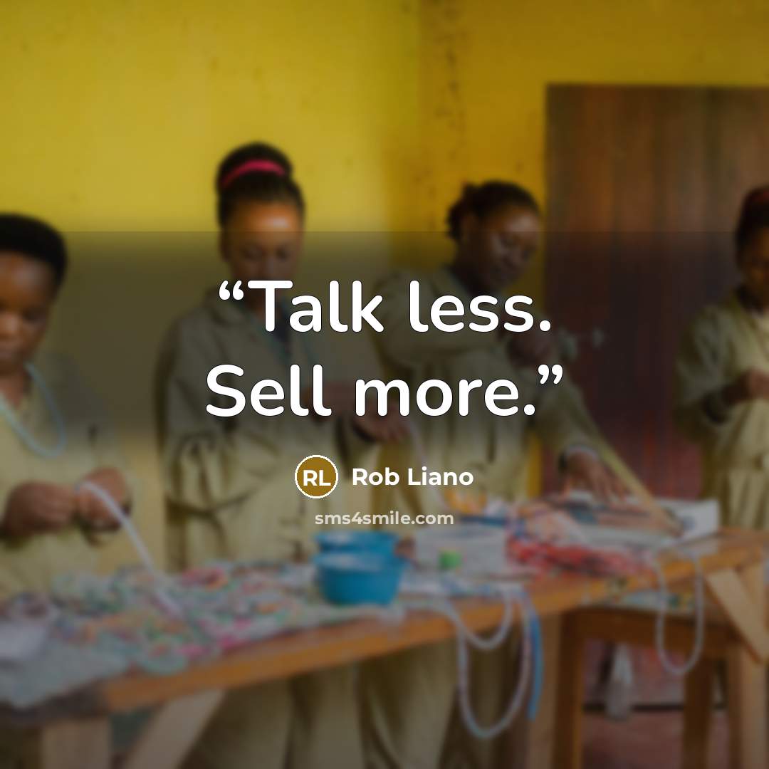 “Talk less. Sell more.” quote by Rob Liano