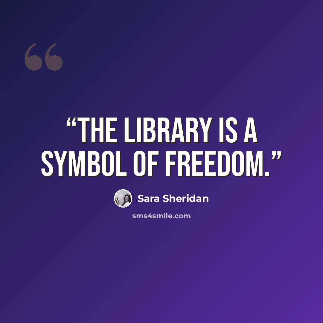 “The library is a symbol of freedom.” quote by Sara Sheridan