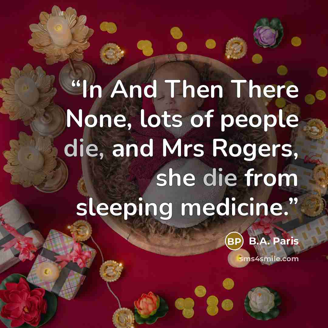 “In And Then There None, lots of people die, and Mrs Rogers, she die from sleeping medicine.” quote by B.A. Paris