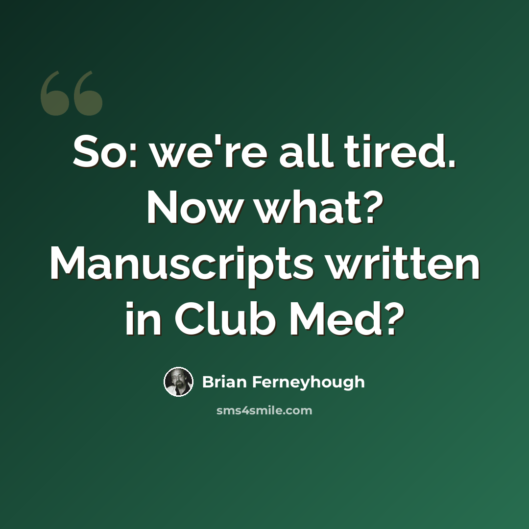 “So: we're all tired. Now what? Manuscripts written in Club Med?” quote by Brian Ferneyhough