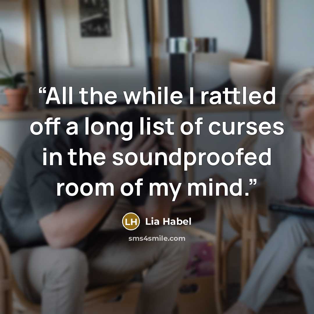 “All the while I rattled off a long list of curses in the soundproofed room of my mind.” quote by Lia Habel