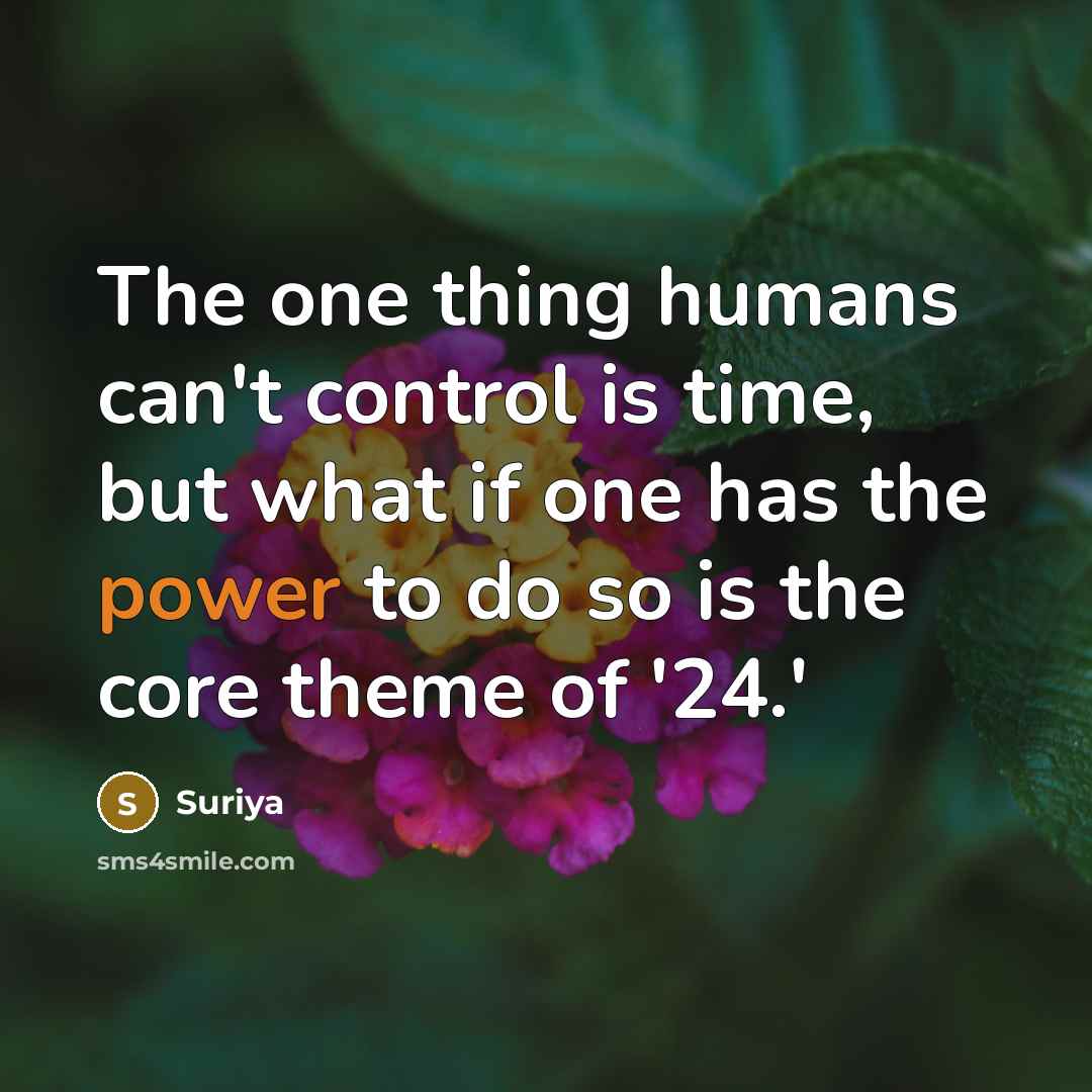 “The one thing humans can't control is time, but what if one has the power to do so is the core theme of '24.'” quote by Suriya