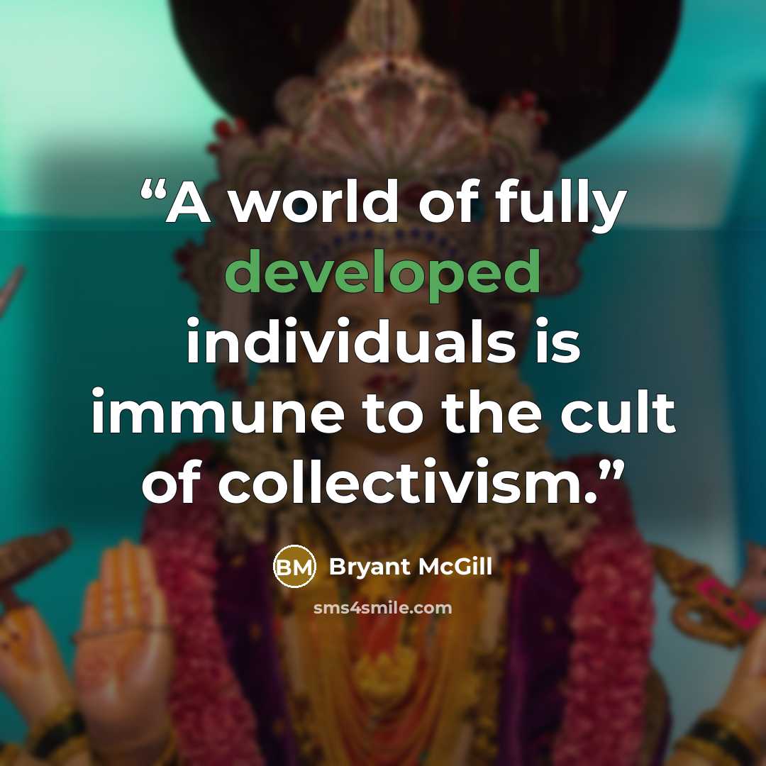 “A world of fully developed individuals is immune to the cult of collectivism.” quote by Bryant McGill