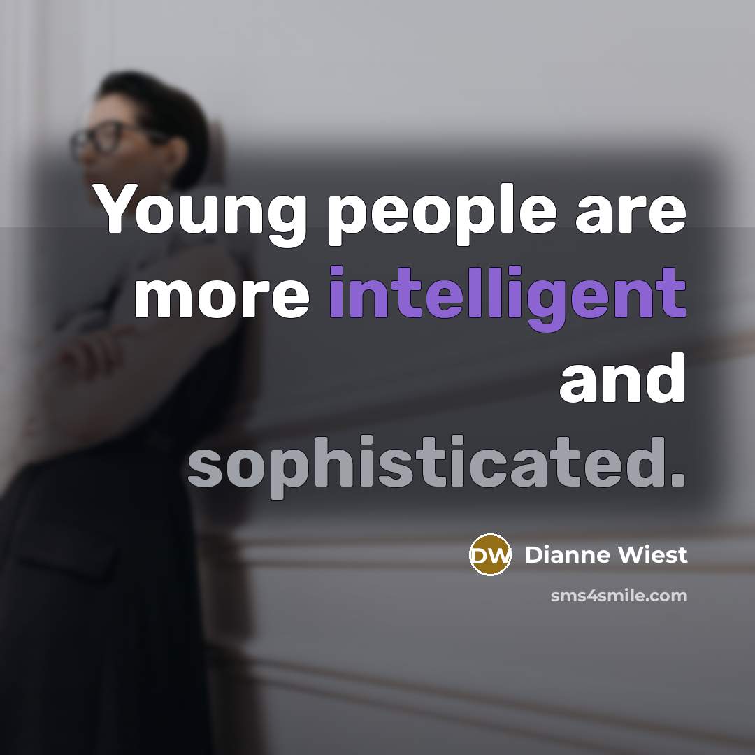 “Young people are more intelligent and sophisticated.” quote by Dianne Wiest