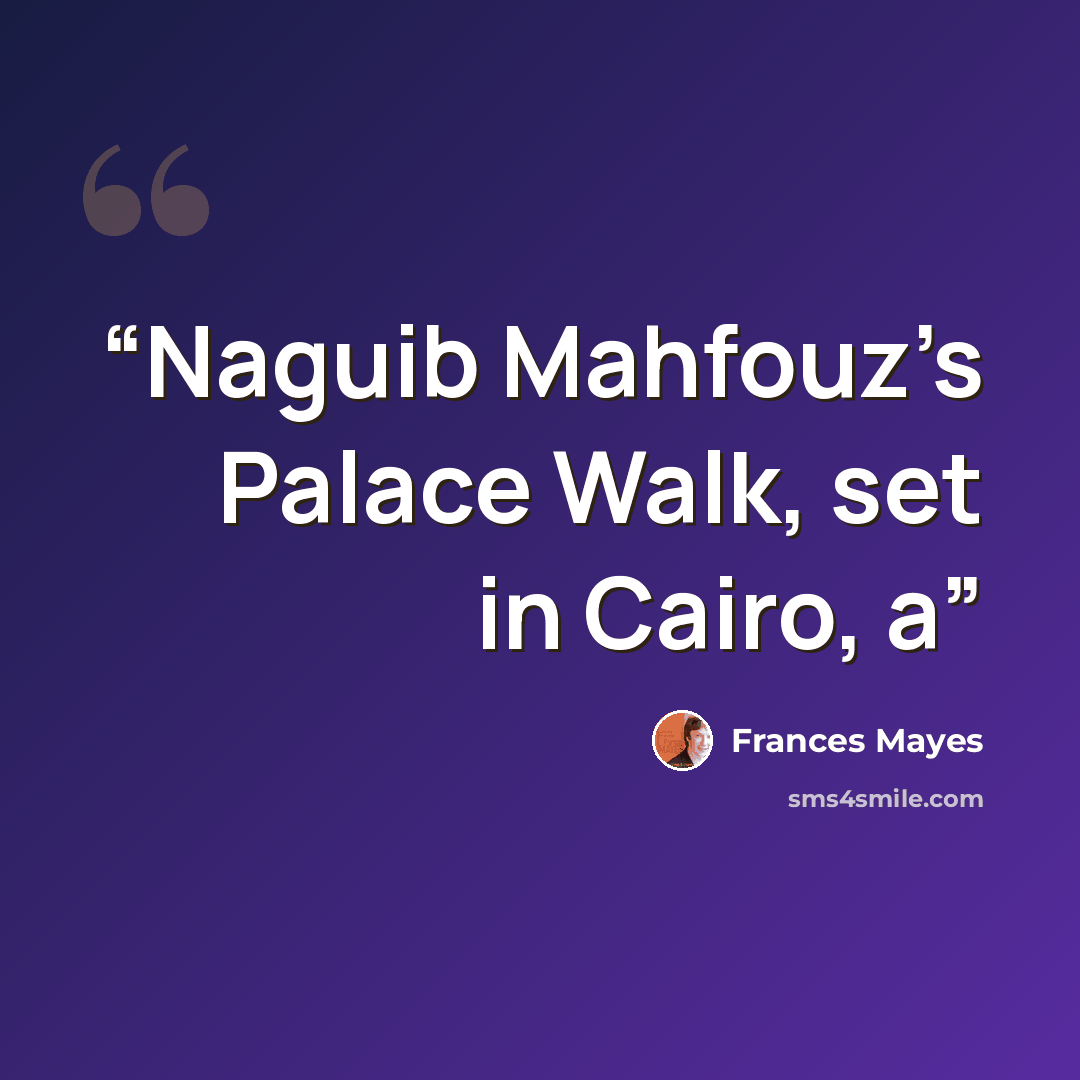 “Naguib Mahfouz’s Palace Walk, set in Cairo, a” quote by Frances Mayes