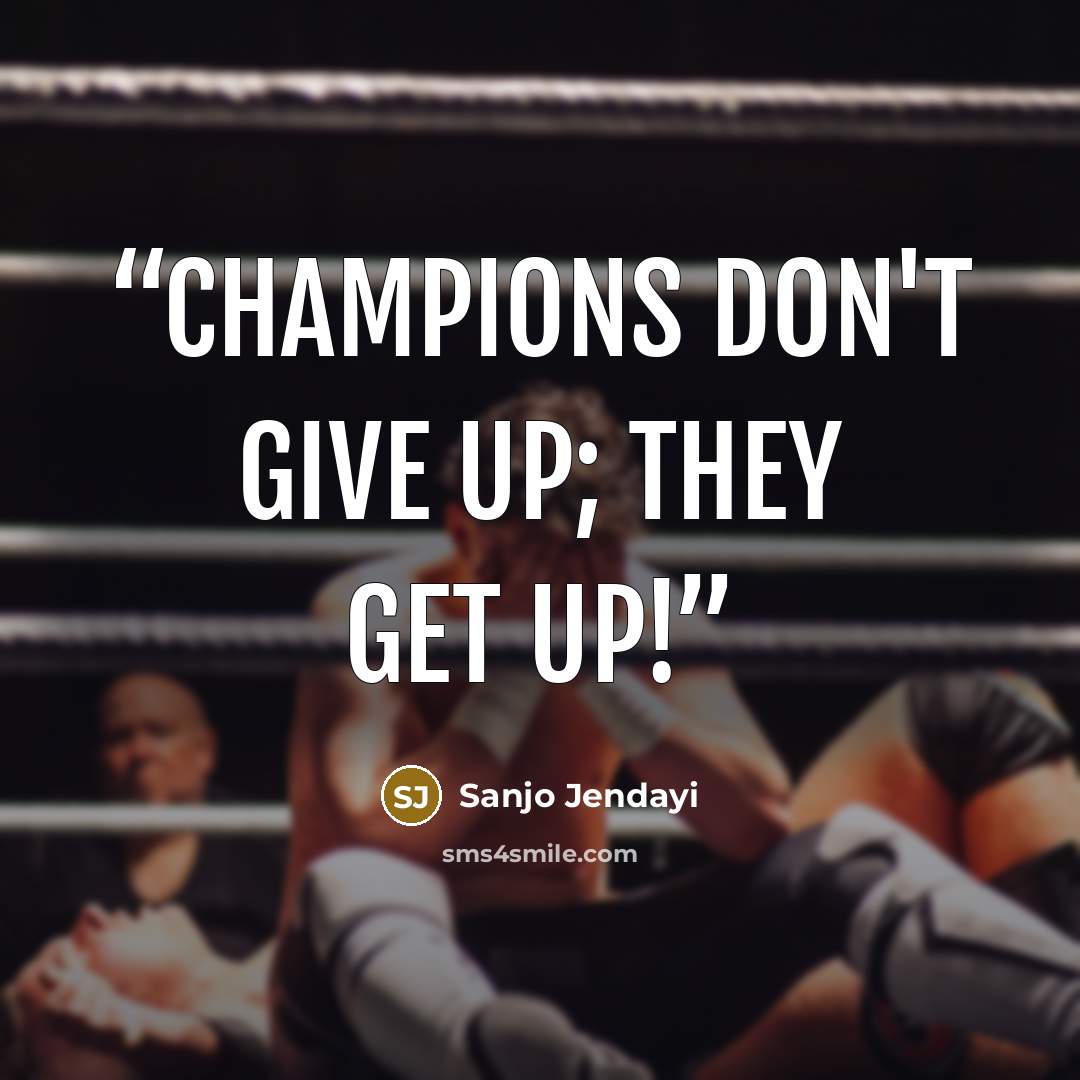 “Champions don't give up; they get up!” quote by Sanjo Jendayi