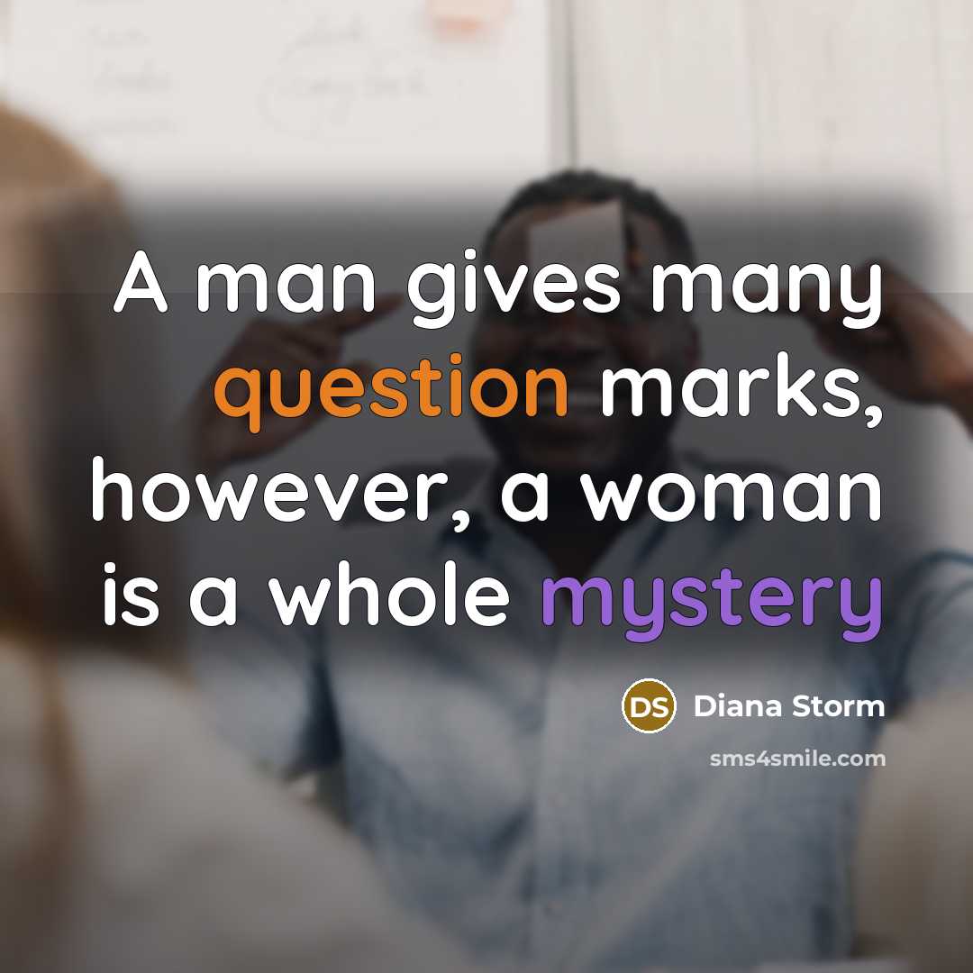 “A man gives many question marks, however, a woman is a whole mystery” quote by Diana Storm