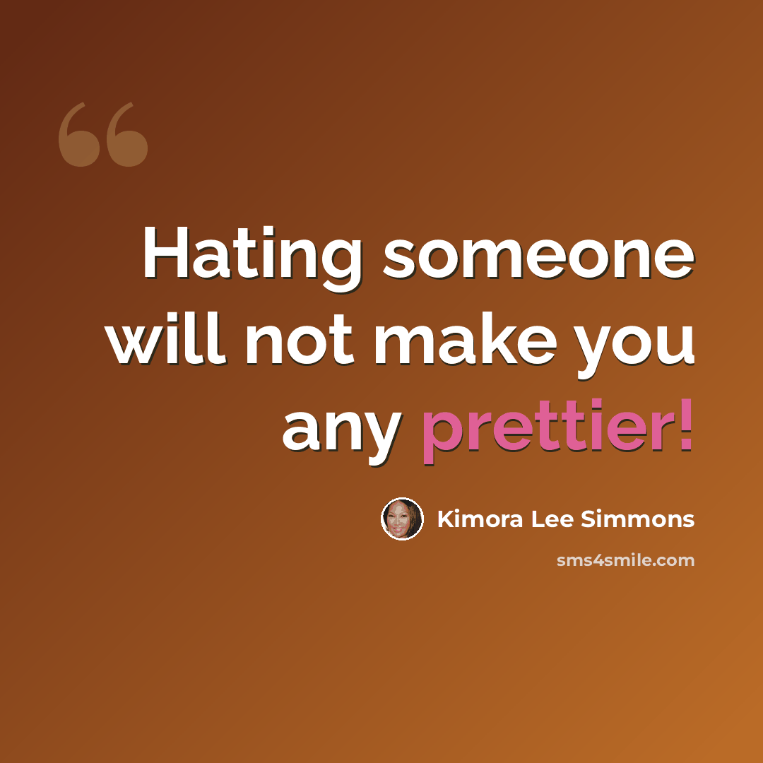 “Hating someone will not make you any prettier!” quote by Kimora Lee Simmons