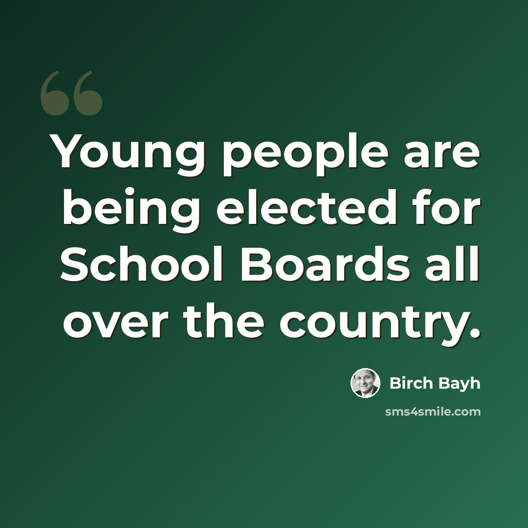 “Young people are being elected for School Boards all over the country.” quote by Birch Bayh