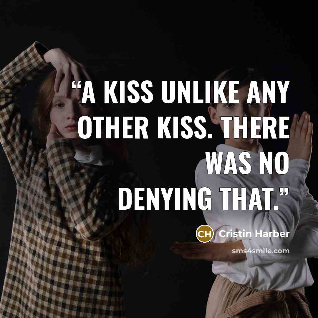 “A kiss unlike any other kiss. There was no denying that.” quote by Cristin Harber