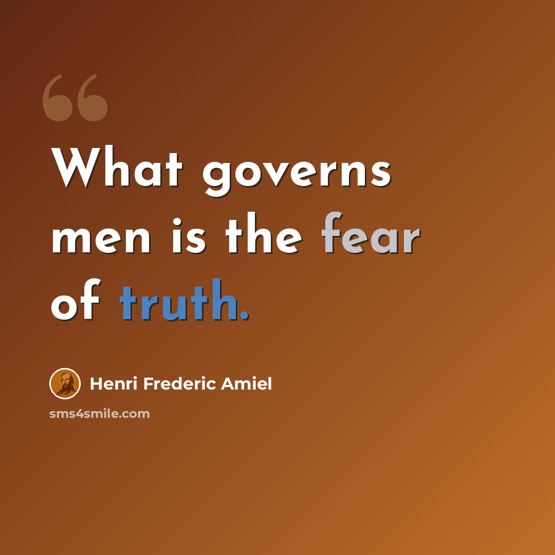 “What governs men is the fear of truth.” quote by Henri Frederic Amiel