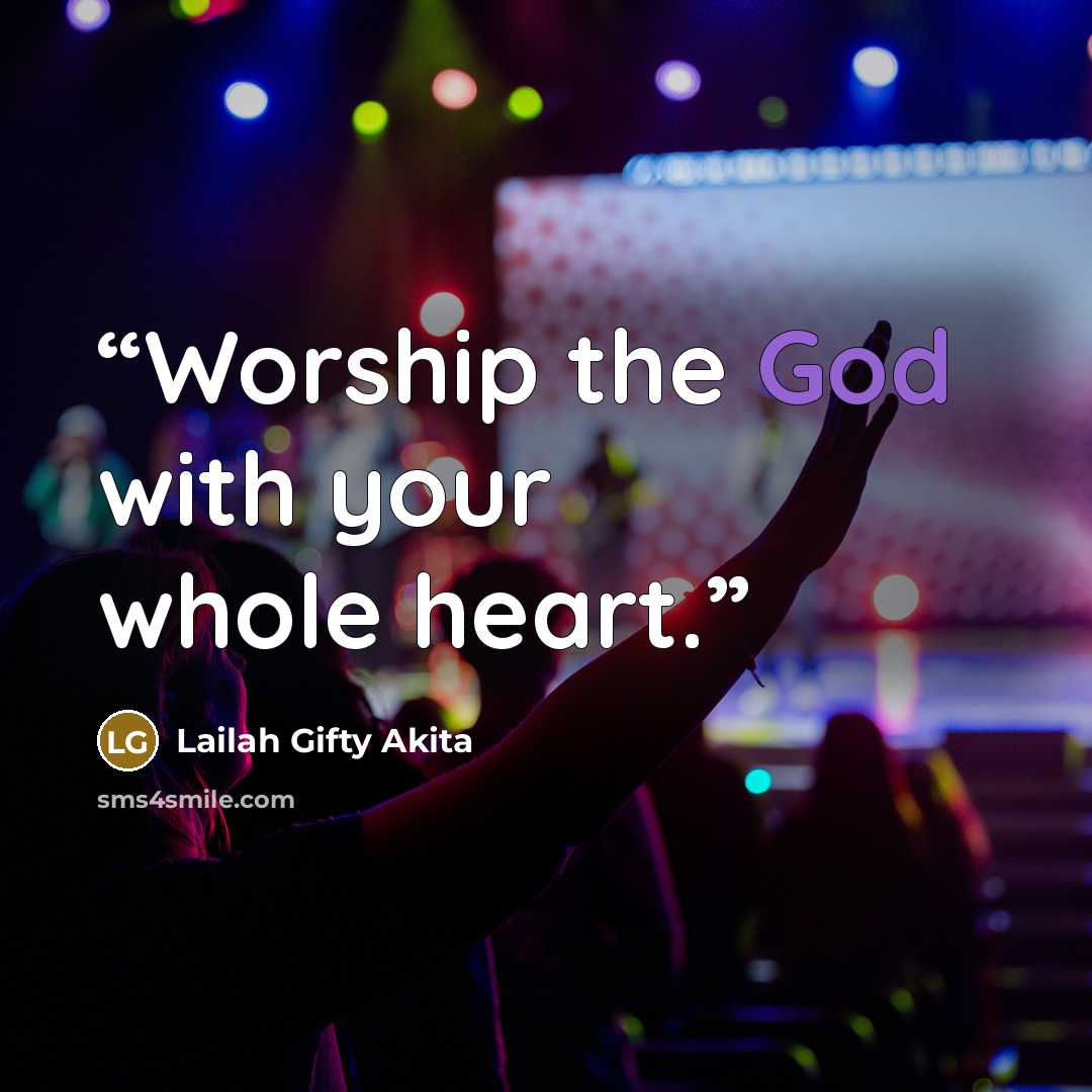 “Worship the God with your whole heart.” quote by Lailah Gifty Akita