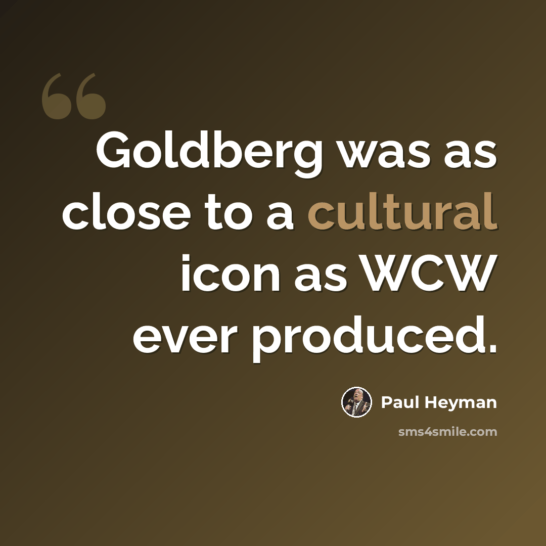 “Goldberg was as close to a cultural icon as WCW ever produced.” quote by Paul Heyman