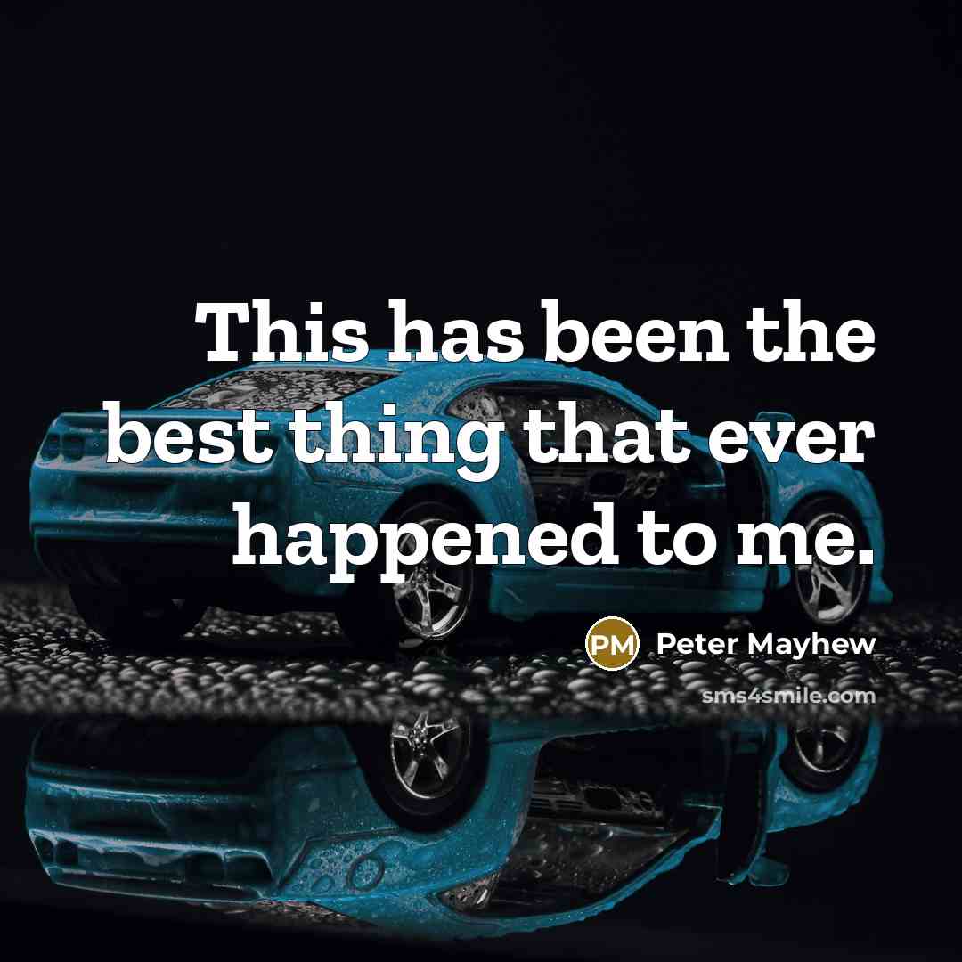 “This has been the best thing that ever happened to me.” quote by Peter Mayhew