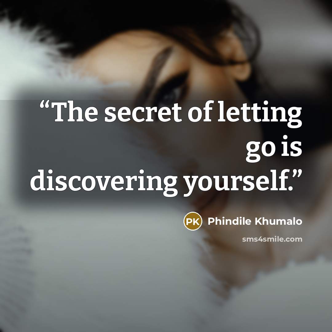 “The secret of letting go is discovering yourself.” quote by Phindile Khumalo