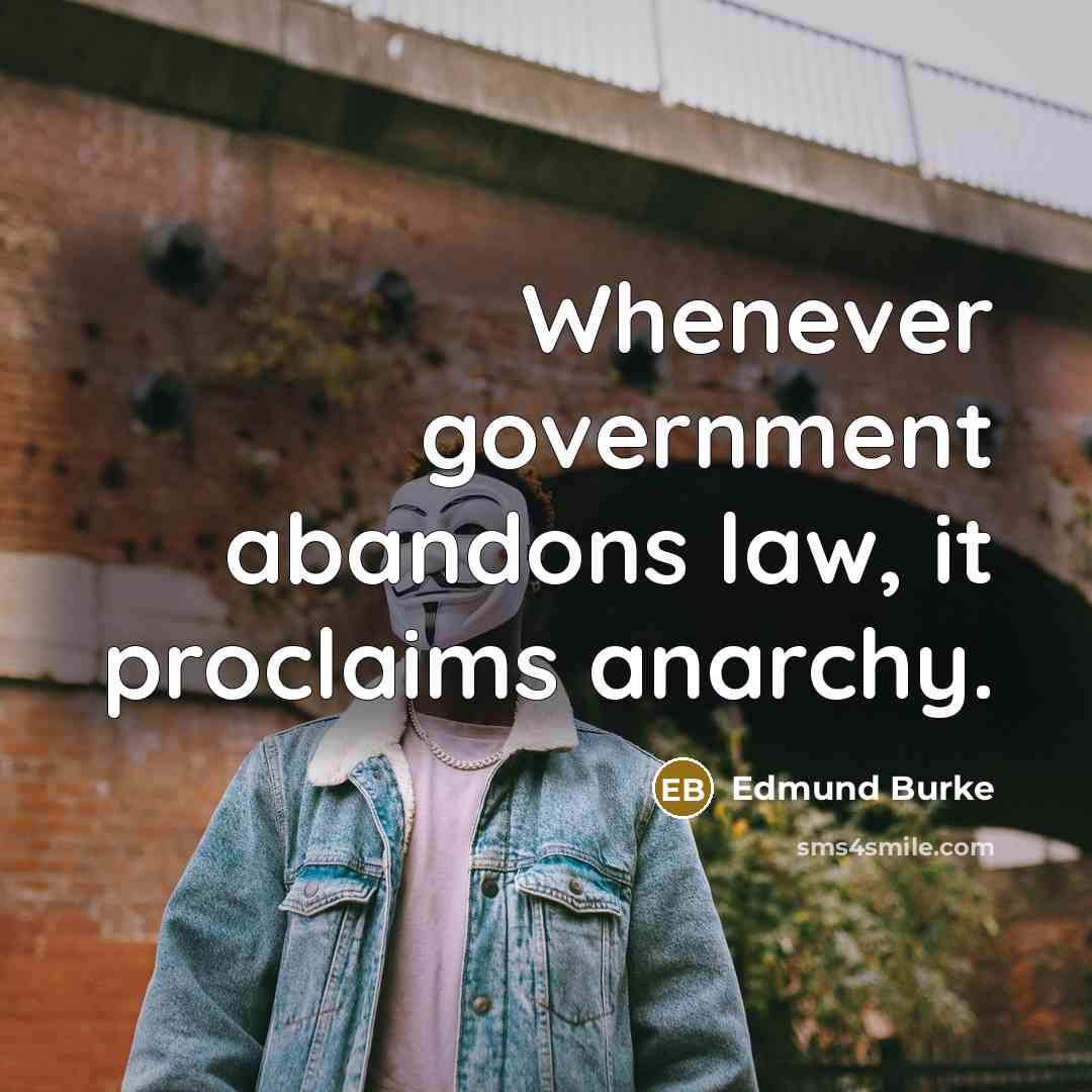“Whenever government abandons law, it proclaims anarchy.” quote by Edmund Burke