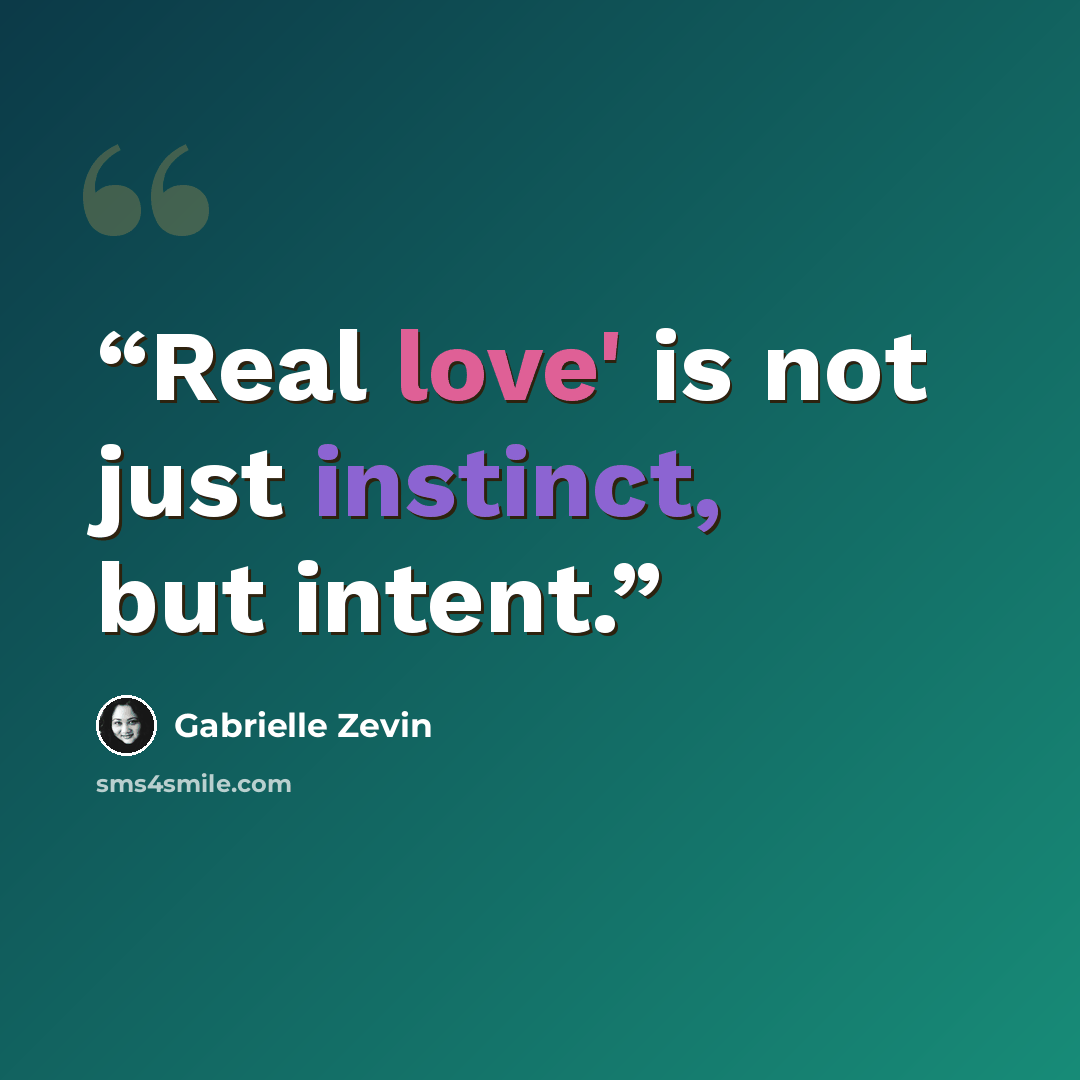 “Real love' is not just instinct, but intent.” quote by Gabrielle Zevin