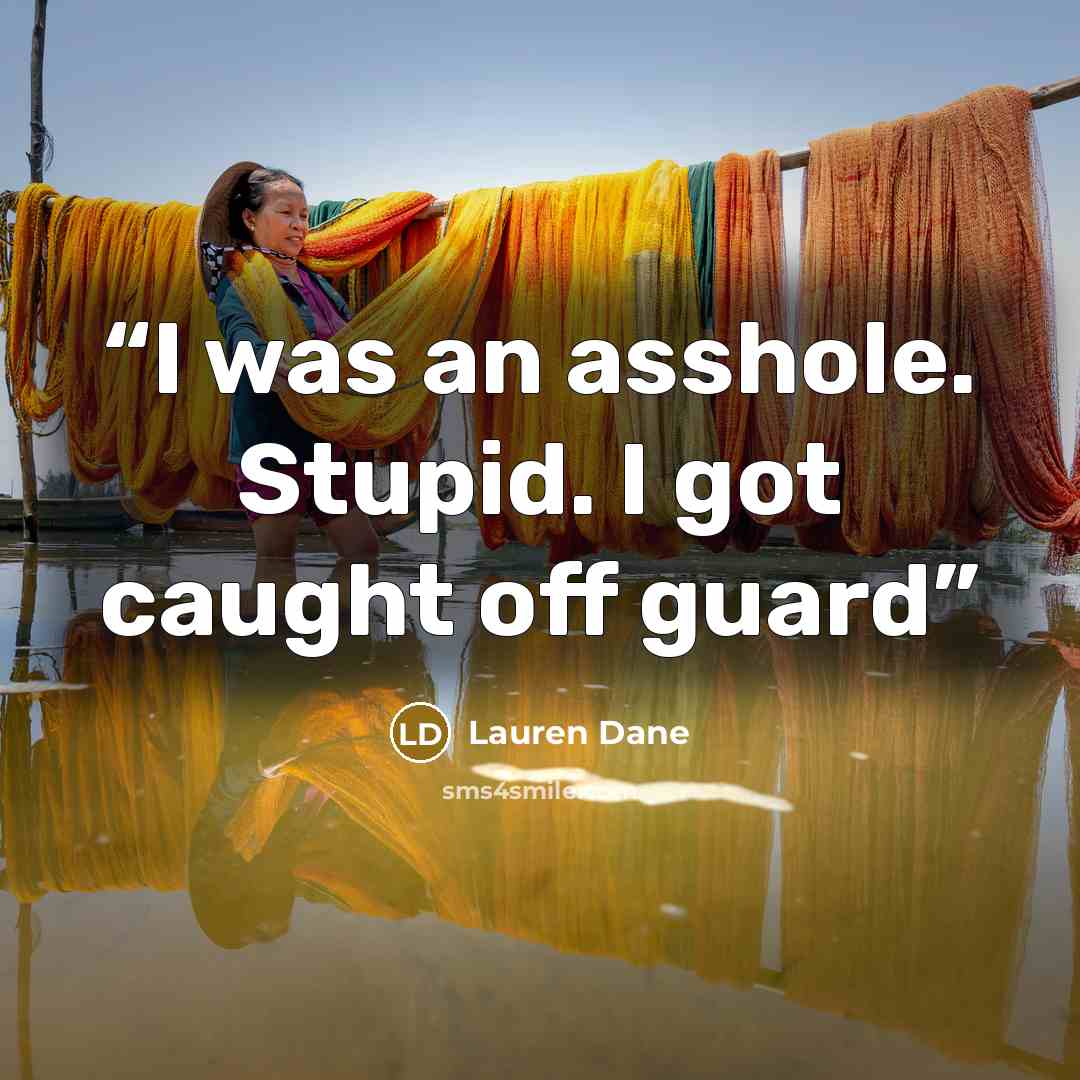“I was an asshole. Stupid. I got caught off guard” quote by Lauren Dane