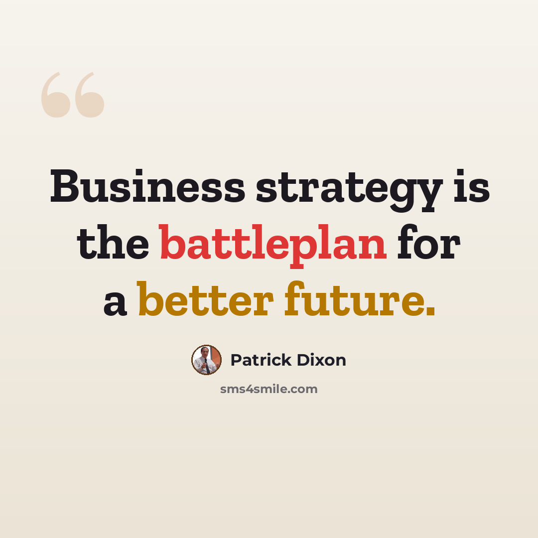 “Business strategy is the battleplan for a better future.” quote by Patrick Dixon
