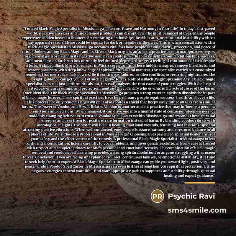 “Trusted Black Magic Specialist in Mississauga – Restore Peace and Harmony in Your Life" In today's fast-paced world, negative energies and unexplained problems can disrupt even the most balanced of lives. Many people experience sudden losses in finances, deteriorating relationships, health issues…” quote by Psychic Ravi