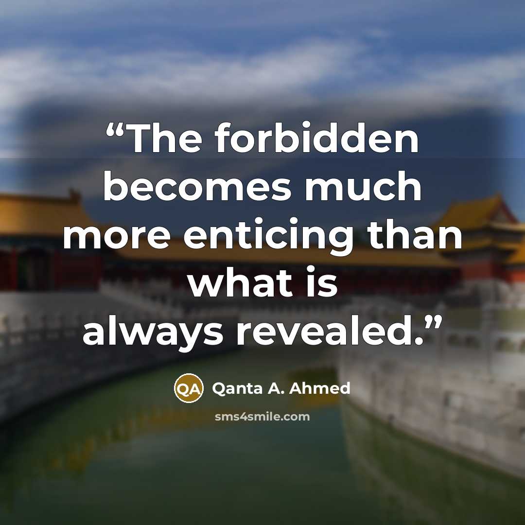 “The forbidden becomes much more enticing than what is always revealed.” quote by Qanta A. Ahmed