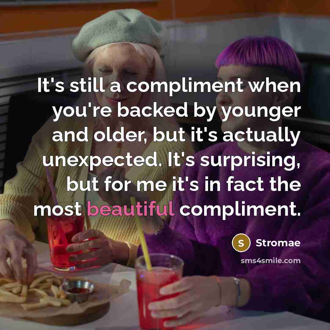 “It's still a compliment when you're backed by younger and older, but it's actually unexpected. It's surprising, but for me it's in fact the most beautiful compliment.” quote by Stromae