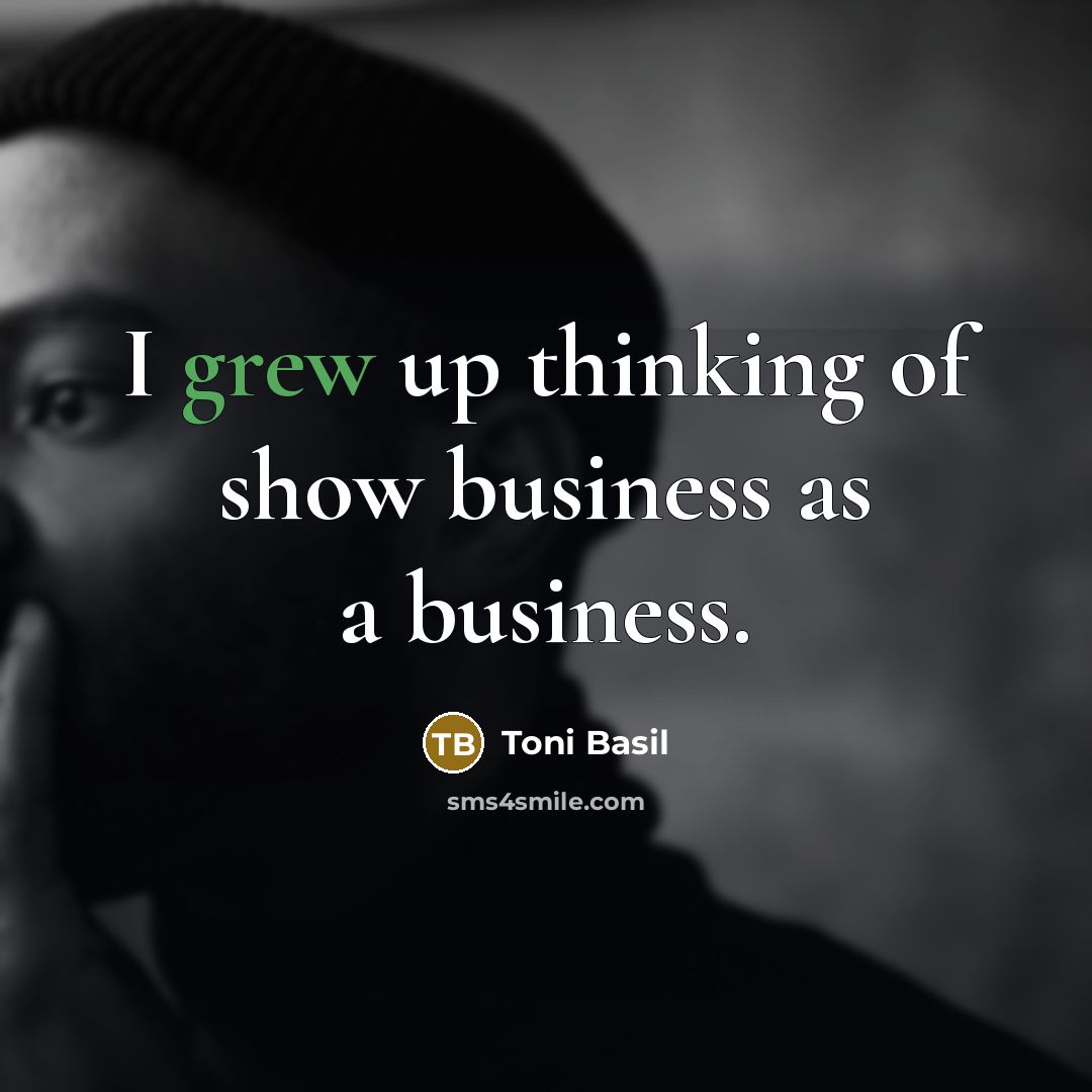 “I grew up thinking of show business as a business.” quote by Toni Basil
