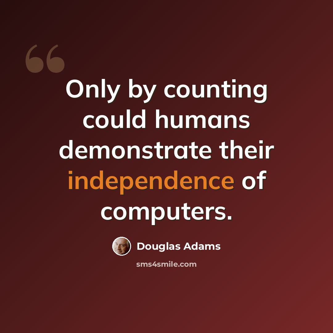 “Only by counting could humans demonstrate their independence of computers.” quote by Douglas Adams