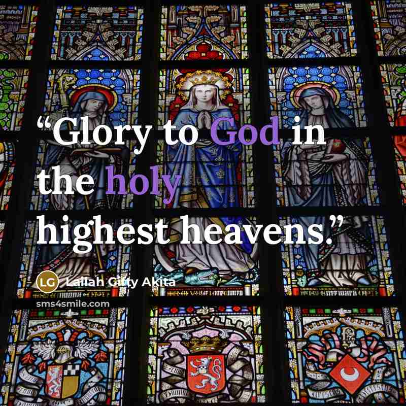 “Glory to God in the holy highest heavens.” quote by Lailah Gifty Akita