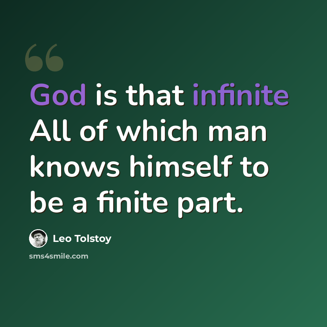 “God is that infinite All of which man knows himself to be a finite part.” quote by Leo Tolstoy
