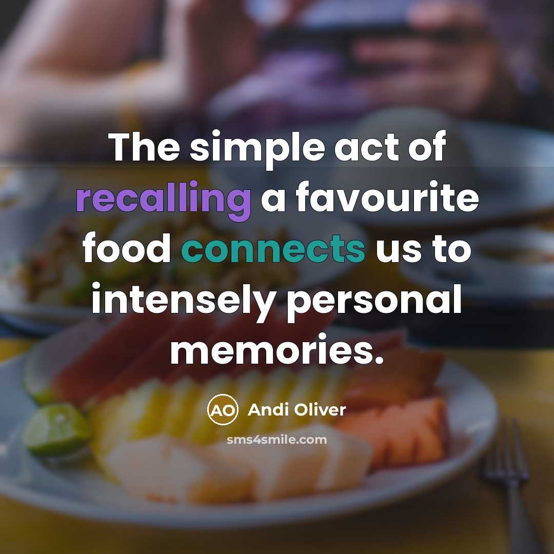 “The simple act of recalling a favourite food connects us to intensely personal memories.” quote by Andi Oliver