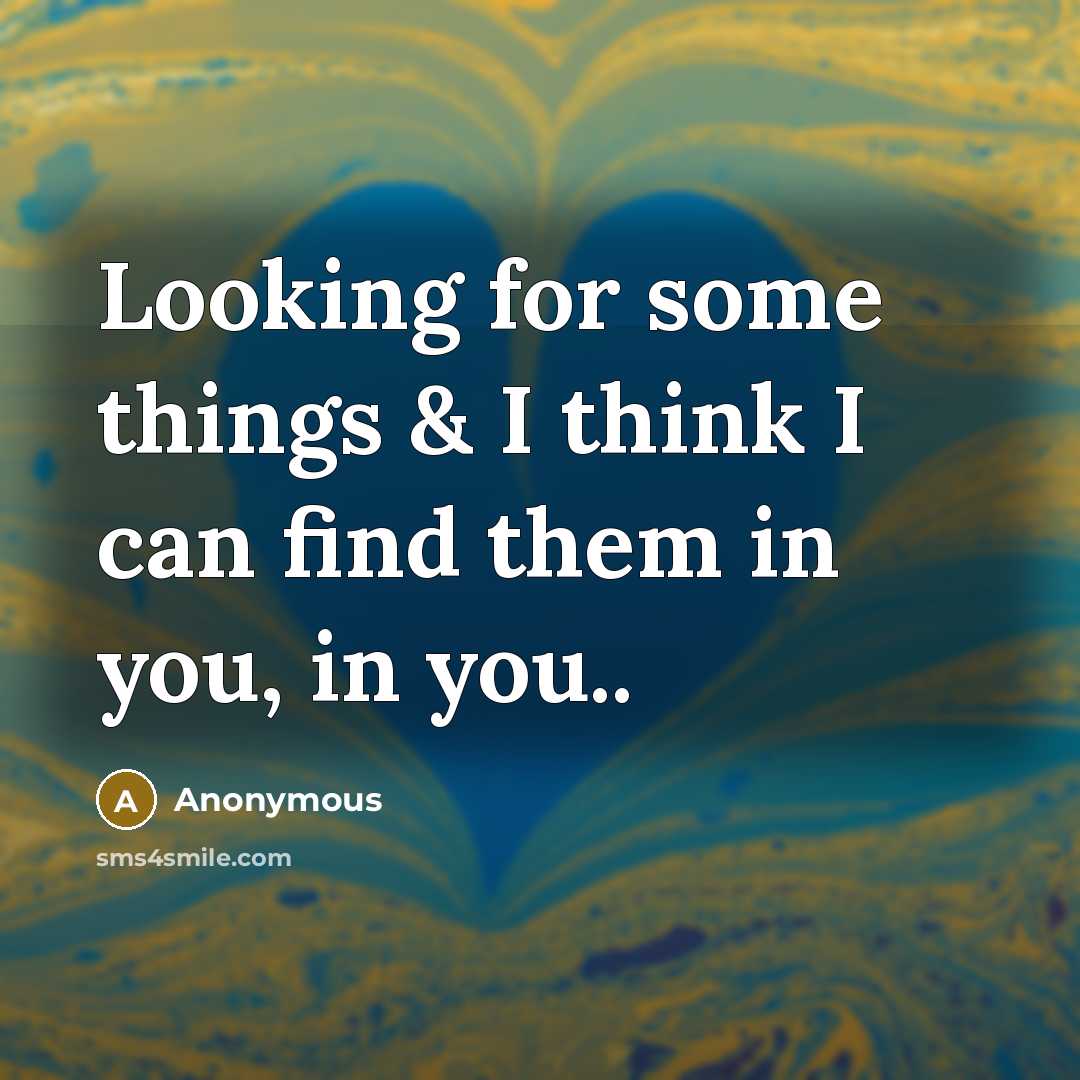 “Looking for some things & I think I can find them in you, in you..” quote by Anonymous