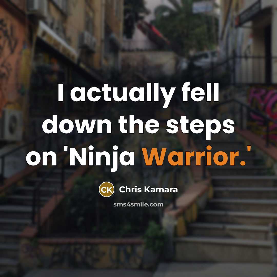 “I actually fell down the steps on 'Ninja Warrior.'” quote by Chris Kamara