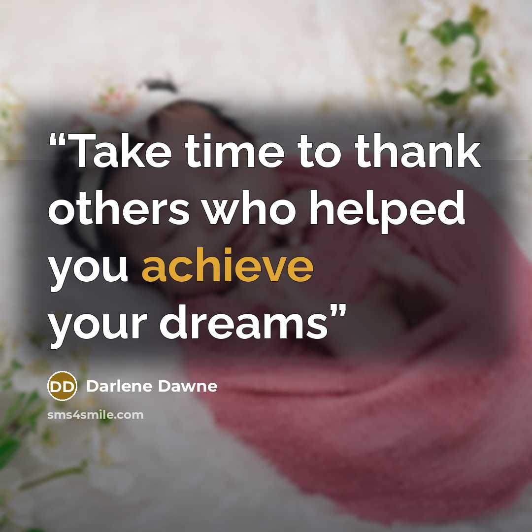 “Take time to thank others who helped you achieve your dreams” quote by Darlene Dawne