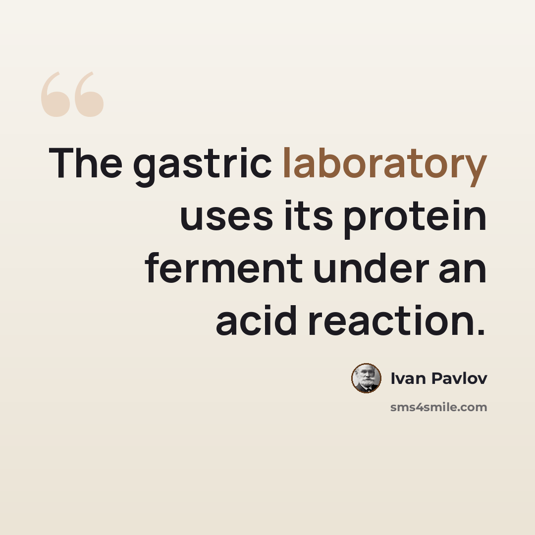“The gastric laboratory uses its protein ferment under an acid reaction.” quote by Ivan Pavlov