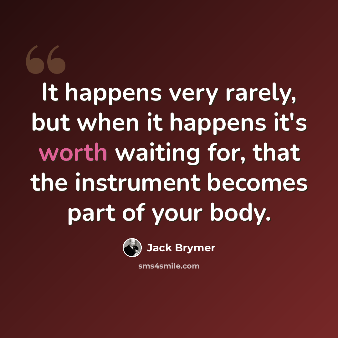 “It happens very rarely, but when it happens it's worth waiting for, that the instrument becomes part of your body.” quote by Jack Brymer