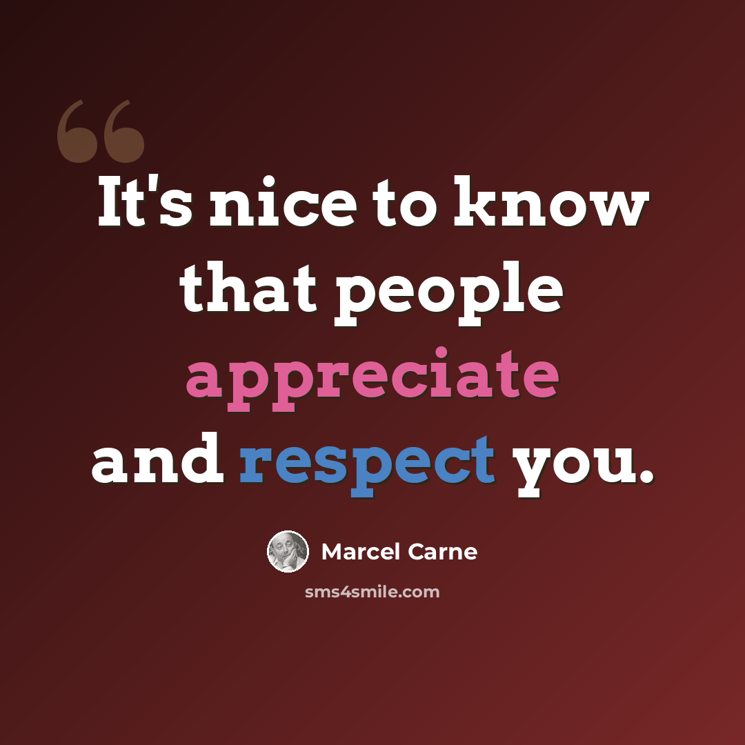 “It's nice to know that people appreciate and respect you.” quote by Marcel Carne