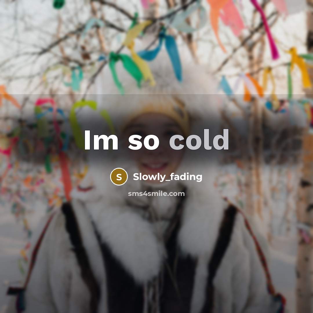 “Im so cold” quote by Slowly_fading