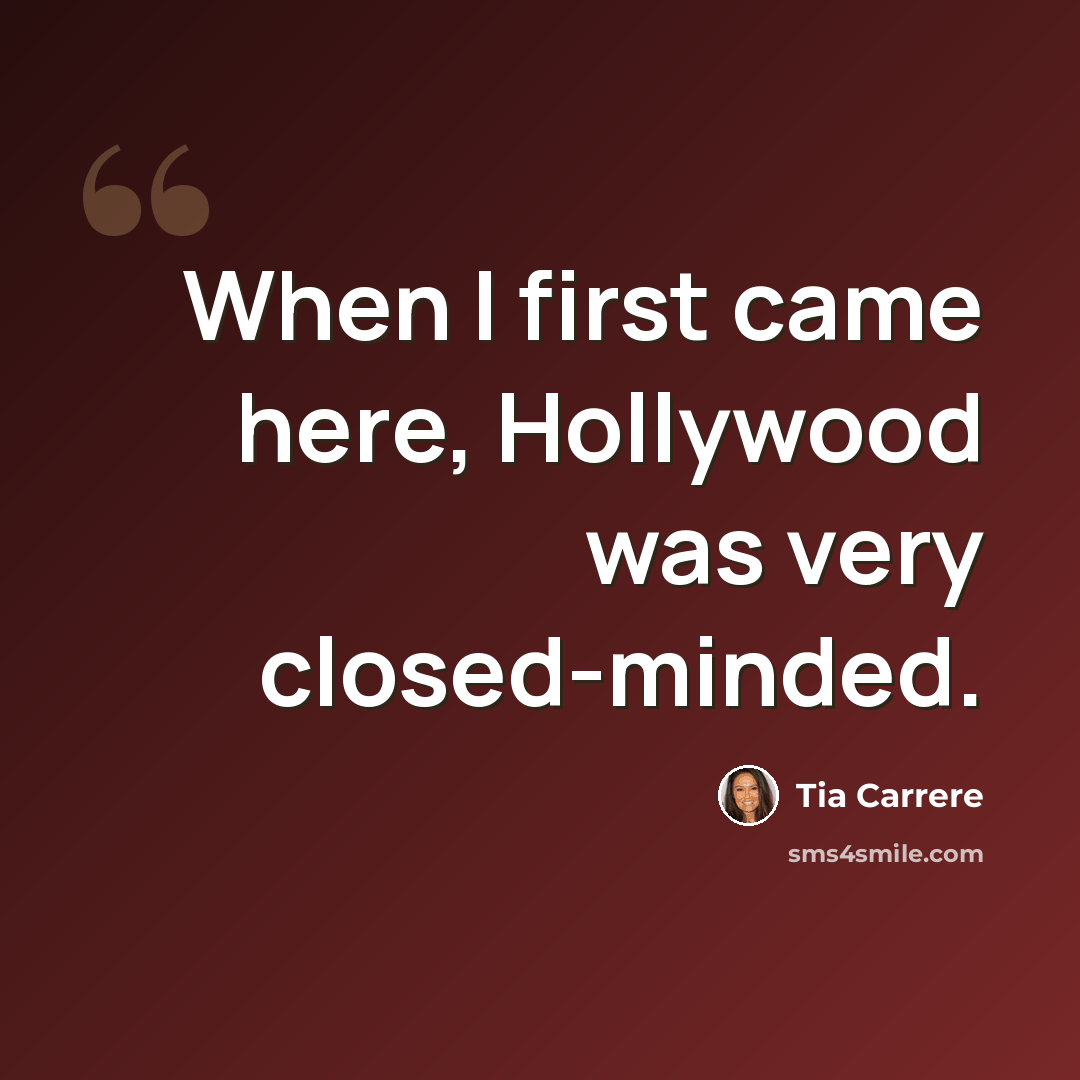 “When I first came here, Hollywood was very closed-minded.” quote by Tia Carrere