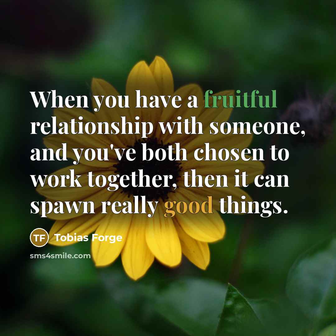 “When you have a fruitful relationship with someone, and you've both chosen to work together, then it can spawn really good things.” quote by Tobias Forge