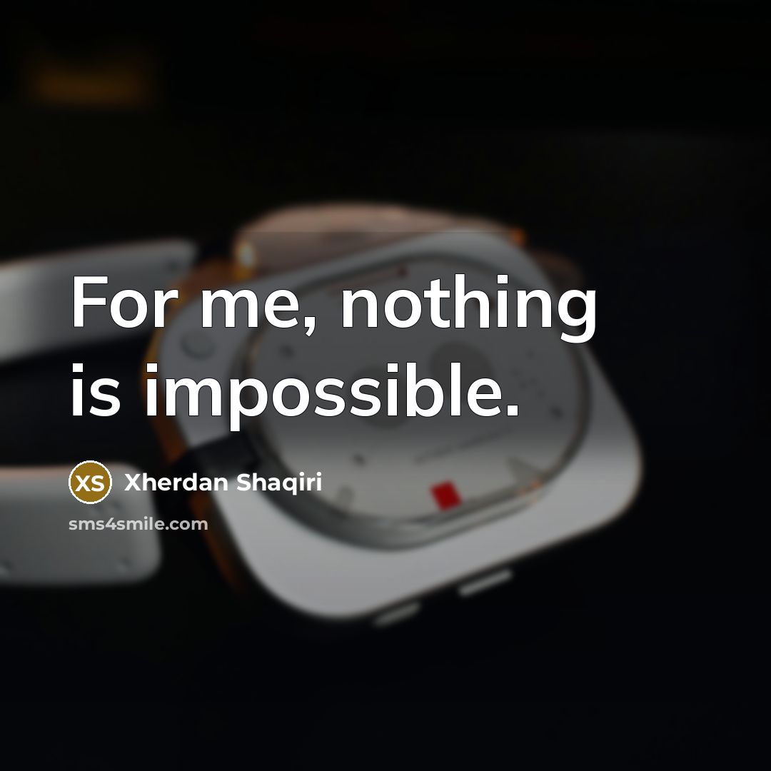 “For me, nothing is impossible.” quote by Xherdan Shaqiri