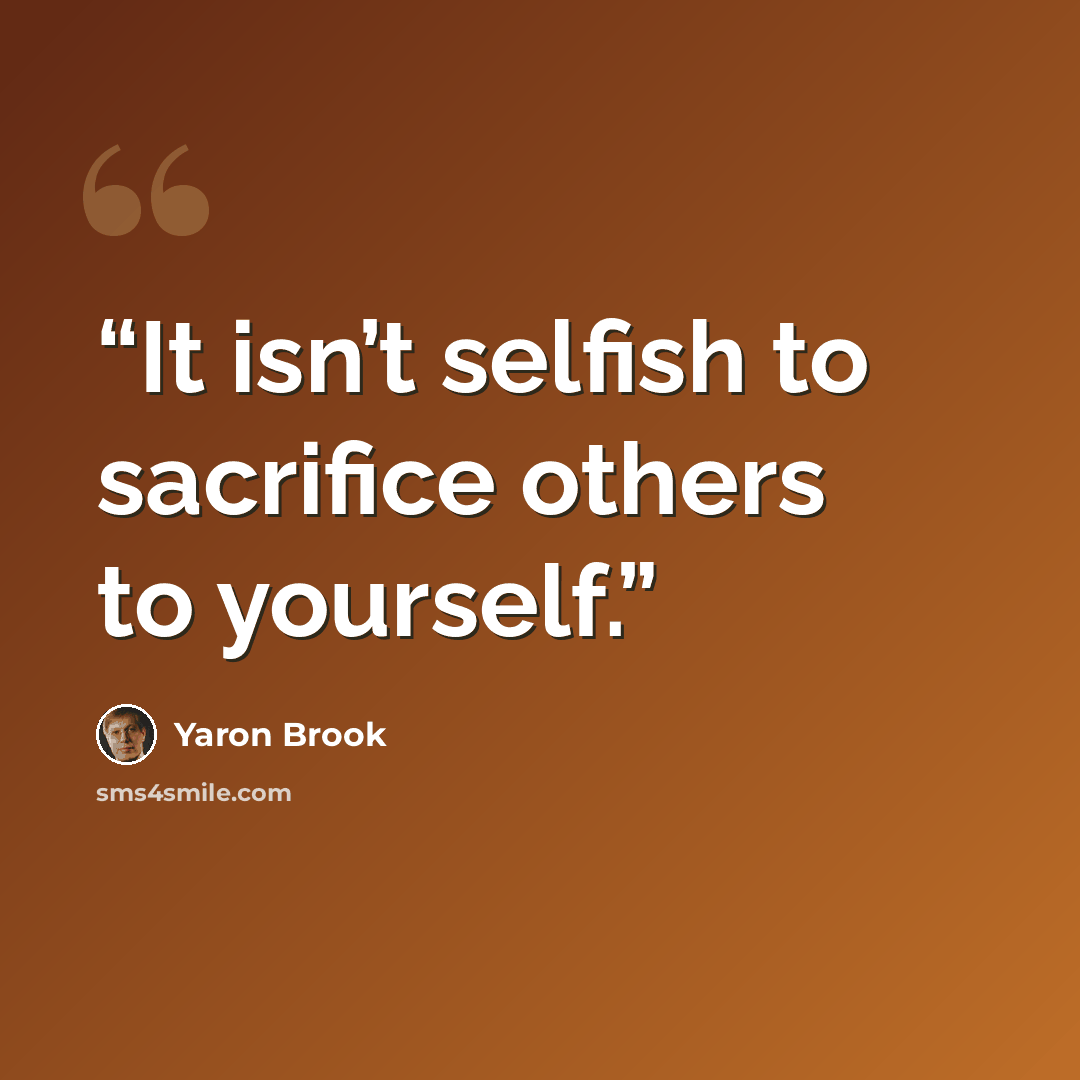 “It isn’t selfish to sacrifice others to yourself.” quote by Yaron Brook