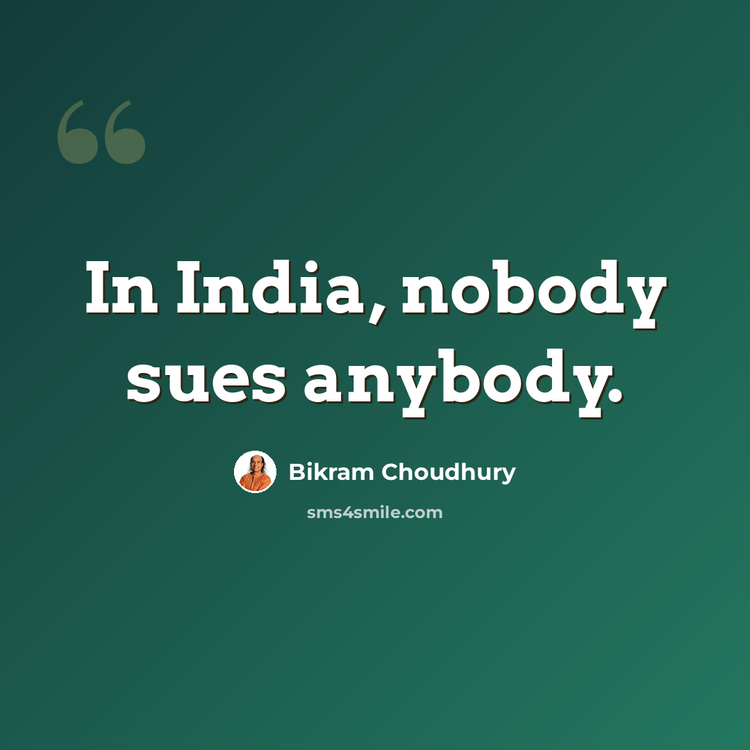 “In India, nobody sues anybody.” quote by Bikram Choudhury