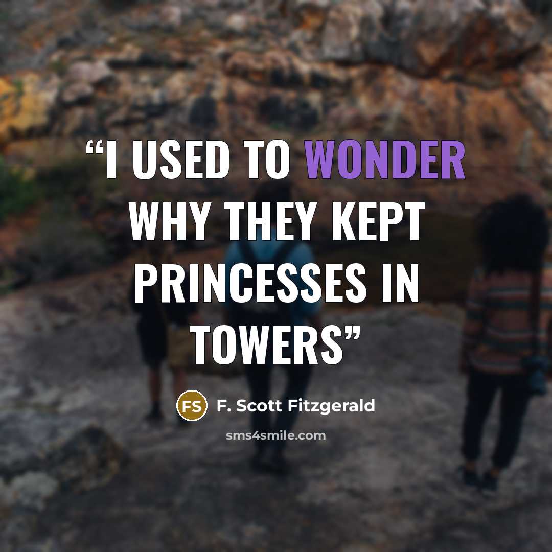“I used to wonder why they kept princesses in towers” quote by F. Scott Fitzgerald