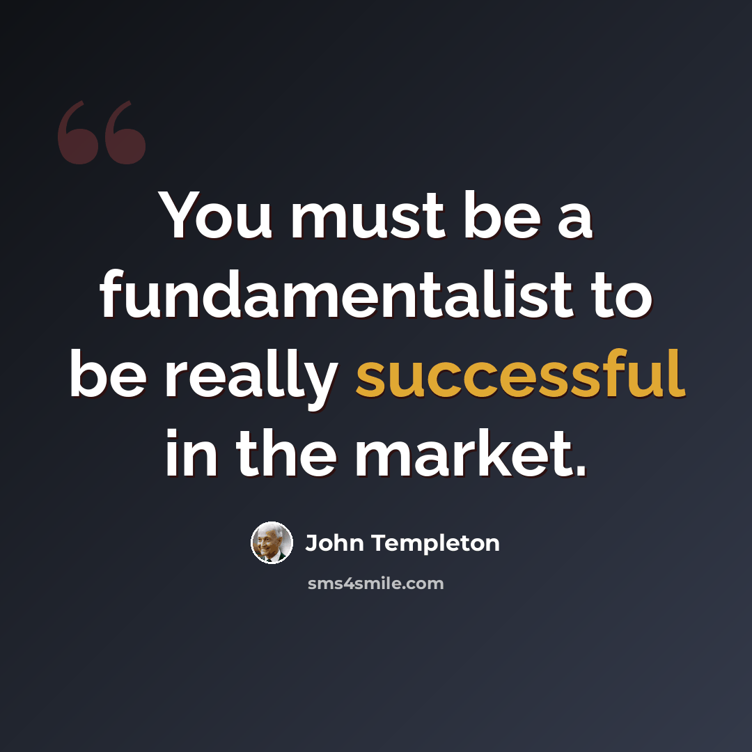 “You must be a fundamentalist to be really successful in the market.” quote by John Templeton