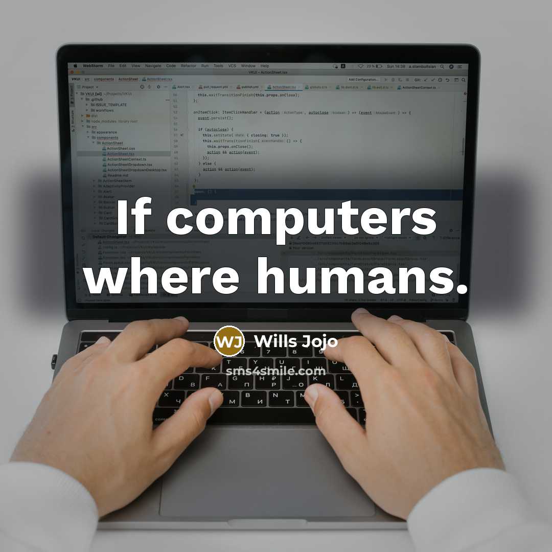 “If computers where humans.” quote by Wills Jojo