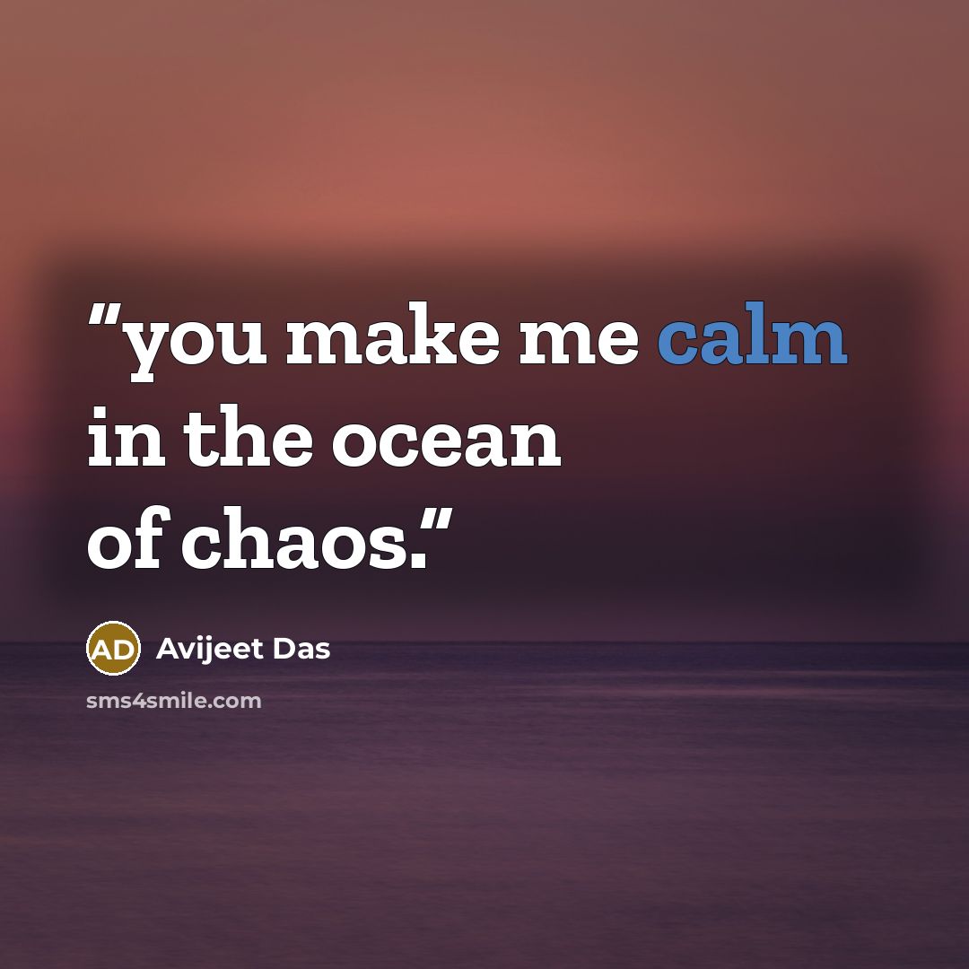 “you make me calm in the ocean of chaos.” quote by Avijeet Das